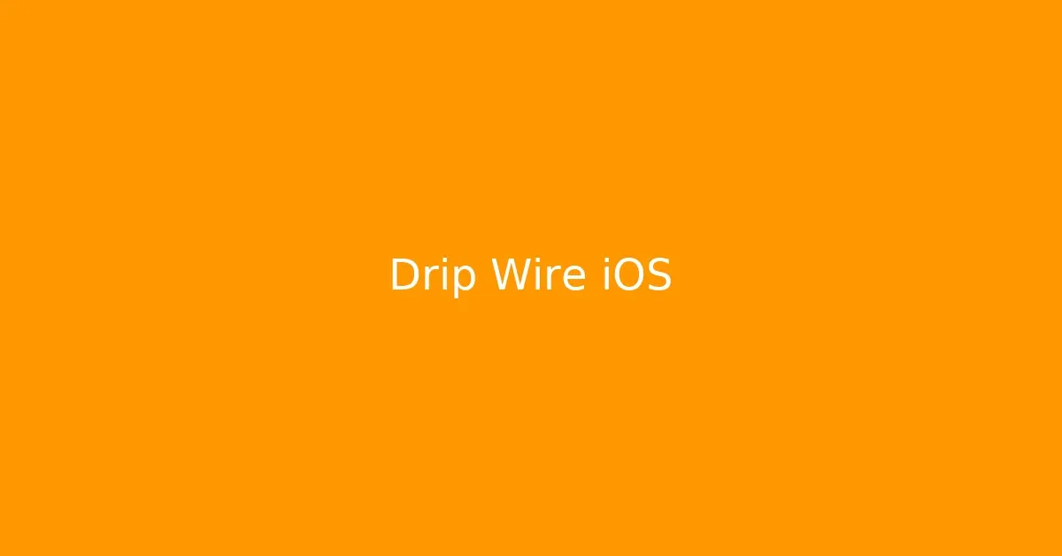 Drip Wire iOS